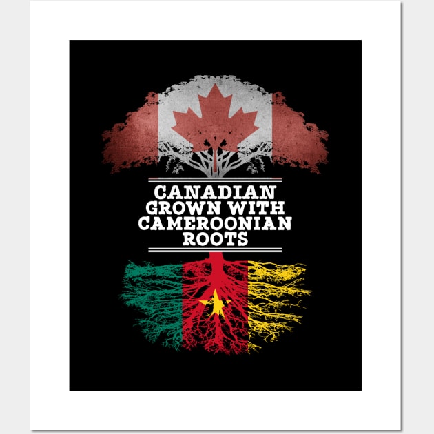 Canadian Grown With Cameroonian Roots - Gift for Cameroonian With Roots From Cameroon Wall Art by Country Flags